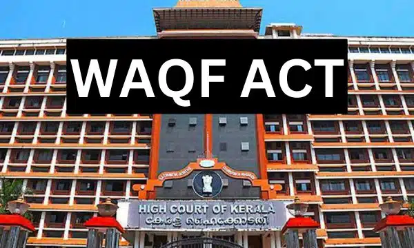 WAQF ACT: मुनंबम वक्फ भूमि विवाद: केरल HC का अस्थायी सुरक्षा आदेश WAQF ACT: मुनंबम वक्फ भूमि विवाद: केरल HC का अस्थायी सुरक्षा आदेश