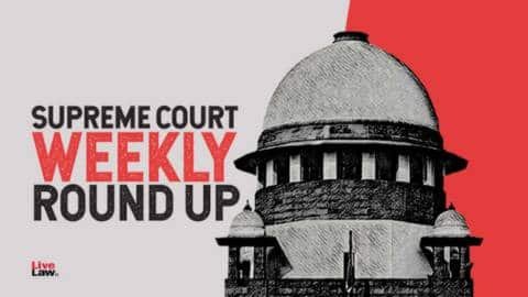 Supreme Court Weekly Round-Up: सुप्रीम कोर्ट के कुछ खास ऑर्डर/जजमेंट पर एक नज़र 2025 !