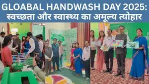 GLOABAL HANDWASH DAY 2025: स्वच्छता और स्वास्थ्य का अमूल्य त्योहार
