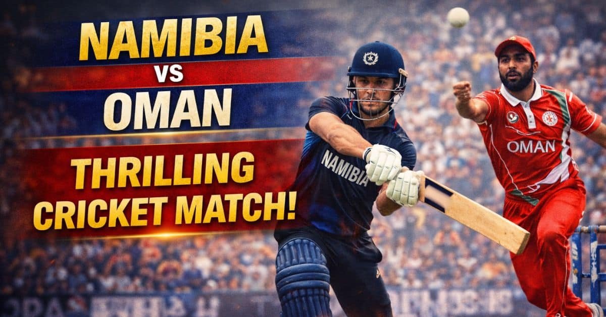 Namibia vs Oman Match: रोमांचक मुकाबले का पूरा अपडेट